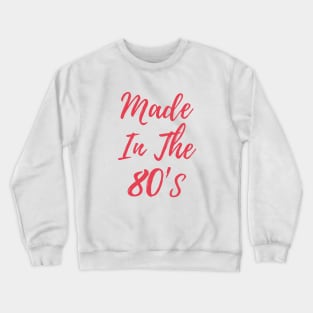 Made In The 80's Crewneck Sweatshirt